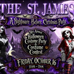The St. James Restaurant & Cabaret - Friday, Oct. 16 * 31st Annual Halloween Costume Party & Contest * This Year's Theme: A Nightmare Before Christmas Party * 11 AM-2 AM * 21+