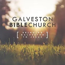 Galveston Bible Church - Bringing Galveston to Jesus
