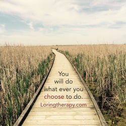 Loring Therapy - Choose then Do. #loringtherapy