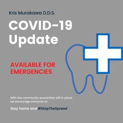 Kris Murakawa, DDS - Office update. Available for dental emergencies.