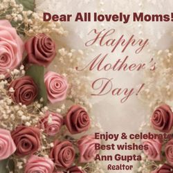 Ann Gupta - Intero Real Estate Services - Happy Mother's Day! Ann Gupta 510-501-1916