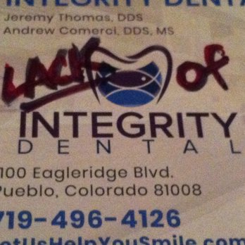 Integrity Dental - LACK of Integrity Dental should be their name! Beware! - General Dentistry Near Me - Pueblo, Colorado Integrity Dental - LACK of Integrity Dental should be their name! Beware! - General Dentistry Near Me - Pueblo, Colorado