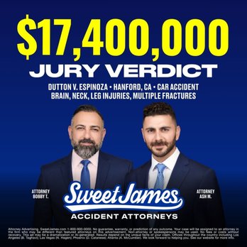 Sweet James Accident Attorneys - $17,400,000 jury verdict: Dutton v. Espinoza, Hanford, CA. Car accident with brain, neck, and leg injuries and multiple fractures. - Personal Injury Law Near Me - Alpharetta, Georgia Sweet James Accident Attorneys - $17,400,000 jury verdict: Dutton v. Espinoza, Hanford, CA. Car accident with brain, neck, and leg injuries and multiple fractures. - Personal Injury Law Near Me - Alpharetta, Georgia