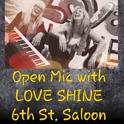 6th Street Saloon - Every Tuesday we have Open Mic with the Love Shine Girls 7:00P.M. Til 10:00P.M.! & $2 you call it ALL DAY!