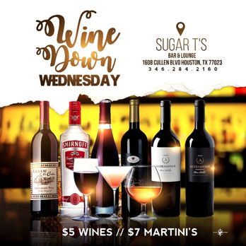 Sugar T's Bar & Lounge - EACH AND EVERY WEDNESDAY SUGAR T's PRESENTS WINE DOWN WEDNESDAY!! W/ $5 WINE & $7 MARTINIS ALL NIGHT!! - Bars Near Me - Houston, Texas Sugar T's Bar & Lounge - EACH AND EVERY WEDNESDAY SUGAR T's PRESENTS WINE DOWN WEDNESDAY!! W/ $5 WINE & $7 MARTINIS ALL NIGHT!! - Bars Near Me - Houston, Texas