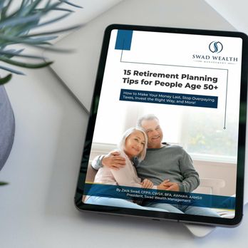 Swad Wealth Management - "15 Retirement Planning Tips for People Age 50+" download for free at www.swadwealth.com. - Financial Advising Near Me - Santa Rosa, California Swad Wealth Management - "15 Retirement Planning Tips for People Age 50+" download for free at www.swadwealth.com. - Financial Advising Near Me - Santa Rosa, California