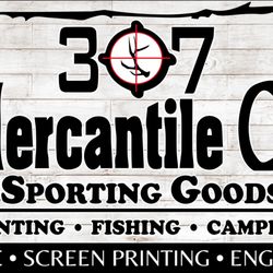 307 Mercantile - Sporting Goods - Hinting & Fishing * Home Goods * Signage * Banners * Decals * Stickers * Apparel * Screen-print * Engraving * Embroidery