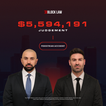 Block Law - Block LLP secured a $5,594,191 judgement in a car accident case. Prior results do not guarantee a similar outcome. - Personal Injury Law Near Me - Burbank, California Block Law - Block LLP secured a $5,594,191 judgement in a car accident case. Prior results do not guarantee a similar outcome. - Personal Injury Law Near Me - Burbank, California