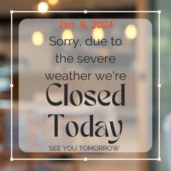 Due to weather and loss of power we are closed today, January 9, 2024. We will reopen tomorrow, January 10, 2024.
