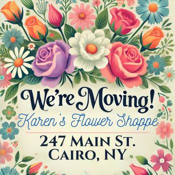 Karen's Flower Shoppe - We're moving in December 2024. Our new address is 247 Main St., Cairo, NY - Florists Near Me - Cairo, New York Karen's Flower Shoppe - We're moving in December 2024. Our new address is 247 Main St., Cairo, NY - Florists Near Me - Cairo, New York