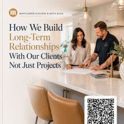 Mayflower Kitchen and Bath - A renovation is more than a transaction. It is a relationship built on trust, communication, and accountability.