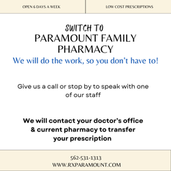 Switch to Paramount Family Pharmacy has never been easier! We will do the work, so you don't have to. Call us at 562-531-1313.