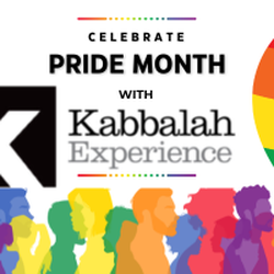 Kabbalah Experience - Please join us in Celebrating Pride this month