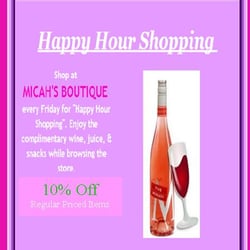 Micah's - Come In Today For Happy Hour Shopping 3p-8p.