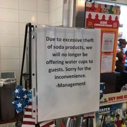 Burger King - Don't ask for cup of water.