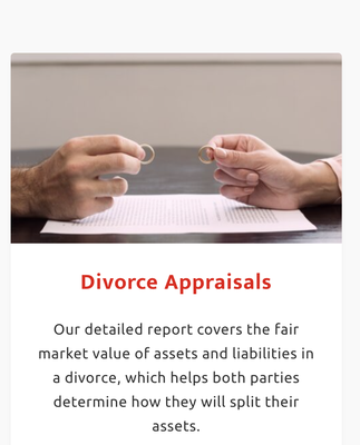 We offer a variety of Appraisals - We offer Residential Appraisals for refinance, rehabs, divorce and estate settlement.  We have been in the Real Estate business for over 20 years.