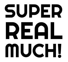 Super Real Much