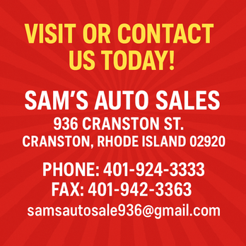 Sam's Auto Group - Visit or Contact Us Today: Sam's Auto Sales 936 Cranston St. Cranston, Rhode Island 02920  Phone: 401-924-3333 - Car Dealers Near Me - Cranston, Rhode Island