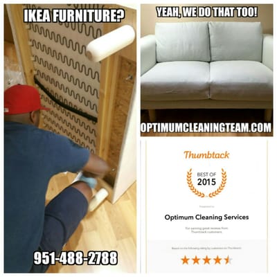 We Also Offer Furniture Cleaning Services! - Do you have family visiting and need furniture cleaning moreno valley? Whatever your cleaning needs are for the furniture and upholstery Optimum Cleaning Services has got you covered. Our technicians routinely clean and sanitize (when needed) all types of upholstery and furniture. We have experience with high-end fabrics such as brushed velvet or silk as well as more traditional cotton, nylon or synthetic blend fabrics for all types of upholstered furniture. We Also Offer Furniture Cleaning Services! - Do you have family visiting and need furniture cleaning moreno valley? Whatever your cleaning needs are for the furniture and upholstery Optimum Cleaning Services has got you covered. Our technicians routinely clean and sanitize (when needed) all types of upholstery and furniture. We have experience with high-end fabrics such as brushed velvet or silk as well as more traditional cotton, nylon or synthetic blend fabrics for all types of upholstered furniture.