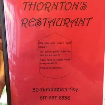 Thornton's Restaurant - They don't not serve fast food, but they do serve unacceptable behavior, lack luster food and terrible overheard 90's pop music. - Breakfast & Brunch Near Me - Boston, Massachusetts Thornton's Restaurant - They don't not serve fast food, but they do serve unacceptable behavior, lack luster food and terrible overheard 90's pop music. - Breakfast & Brunch Near Me - Boston, Massachusetts