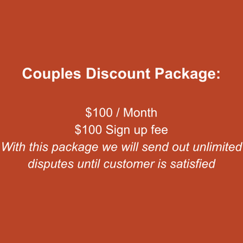 The Credit Xperts - COUPLES DISCOUNT PACKAGE $150/Month $200 Sign up fee With this package we will send out unlimited disputes until customer is satisfied - Debt Relief Services Near Me The Credit Xperts - COUPLES DISCOUNT PACKAGE $150/Month $200 Sign up fee With this package we will send out unlimited disputes until customer is satisfied - Debt Relief Services Near Me