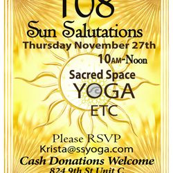 Sacred Space Yoga - 108 is back this Thanksgiving! Cash donations welcome. email krista@ssyoga.com to sign up.
