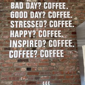 Espresso Bar - a brick wall with a sign that says bad day? coffee good day? coffee stressed? coffee happy? coffee - Cafes Near Me - Brooklyn, New York