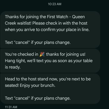 First Watch - Bad start. Check in 10:23am, max wait 55. Check-in physically 11:57am, told 10-15mins. Waited 34 mins. - American Near Me - Queen Creek, Arizona First Watch - Bad start. Check in 10:23am, max wait 55. Check-in physically 11:57am, told 10-15mins. Waited 34 mins. - American Near Me - Queen Creek, Arizona