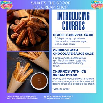 What's the Scoop - CHURROS ARE HERE!
Crispy. Warm. Rolled in cinnamon sugar. And now officially on the menu
*Made 2 Order!! - Ice Cream & Frozen Yogurt Near Me - Myrtle Beach, South Carolina What's the Scoop - CHURROS ARE HERE!
Crispy. Warm. Rolled in cinnamon sugar. And now officially on the menu
*Made 2 Order!! - Ice Cream & Frozen Yogurt Near Me - Myrtle Beach, South Carolina