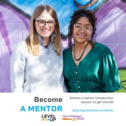 New Pathways For Youth - Be the mentor you needed as a teen. Support Phoenix youth in reaching goals with NPFY's Level Up program. Mentor today!