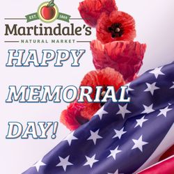 Martindale's Natural Market - In Observation of Memorial Day-
Martindale's will be closing early on Monday, May 26th.
Holiday Hours: 8AM - 5PM