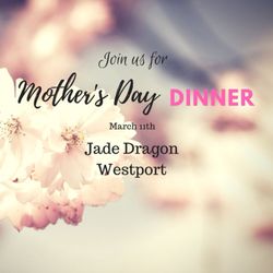 Jade Dragon - Book your reservation today for Mother's Day in the restaurant. Celebrate Mother's Day dinner at Jade Dragon Westport. Call (098) 29115