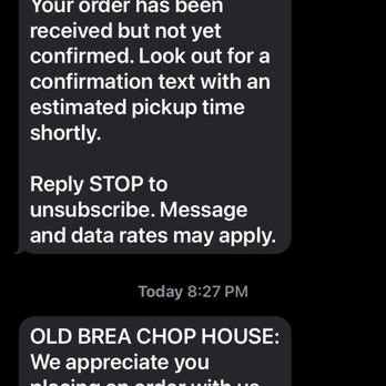 Old Brea Chop House - Text saying my order cannot be fulfilled... only 33 hours after I made it. Thank you, Old Brea Chop House. - Steakhouses Near Me - Brea, California Old Brea Chop House - Text saying my order cannot be fulfilled... only 33 hours after I made it. Thank you, Old Brea Chop House. - Steakhouses Near Me - Brea, California