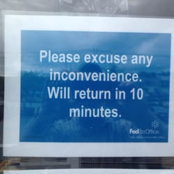 FedEx Office Print & Ship Center - A sign on the door at 11am on a Friday. I watched several people get in their car and go. I guess FedEx doesn't like customers.