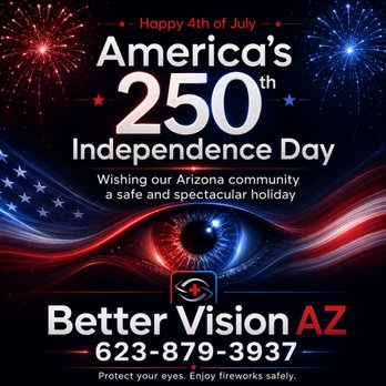 Better Vision - Happy Independence Day from Better Vision AZ! Enjoy the fireworks safely and protect your eyes. Have a healthy, joyful 4th! - Optometrists Near Me - Anthem, Arizona Better Vision - Happy Independence Day from Better Vision AZ! Enjoy the fireworks safely and protect your eyes. Have a healthy, joyful 4th! - Optometrists Near Me - Anthem, Arizona