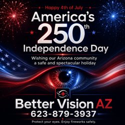Happy Independence Day from Better Vision AZ! Enjoy the fireworks safely and protect your eyes. Have a healthy, joyful 4th!