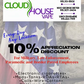 Cloud House Vape - Cloud House Vape!!where we appreciate our military, law-enforcement, and any government entity with a 10% discount any day anytime. - Vape Shops Near Me - El Paso, Texas Cloud House Vape - Cloud House Vape!!where we appreciate our military, law-enforcement, and any government entity with a 10% discount any day anytime. - Vape Shops Near Me - El Paso, Texas