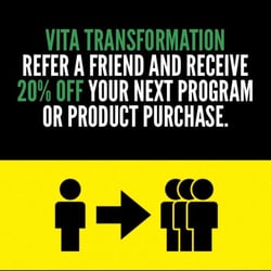 Vita Transformation - Refer a friend and receive discounts on your next purchase.
