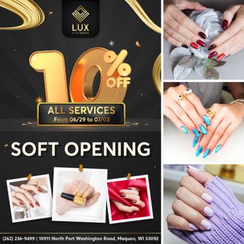 Lux Nails Lounge - SOFT OPENING
10% OFF ALL SERVICES
From 06/29 to 07/03
Come visit Lux Nails Lounge for our SOFT OPENING and enjoy 10% OFF ALL SERV - Nail Salons Near Me - Mequon, Wisconsin Lux Nails Lounge - SOFT OPENING
10% OFF ALL SERVICES
From 06/29 to 07/03
Come visit Lux Nails Lounge for our SOFT OPENING and enjoy 10% OFF ALL SERV - Nail Salons Near Me - Mequon, Wisconsin