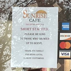 Sunrise Cafe - This sentiment should be applied to pretty much every restaurant you go to these days. Be patient y'all!