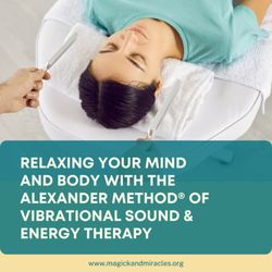 Magick & Miracles - The Alexander Method® of Vibrational Sound & Energy Therapy is a cutting-edge modality that can quickly shift and raise your frequency.