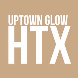 Uptown Glow HTX - Uptown Glow!