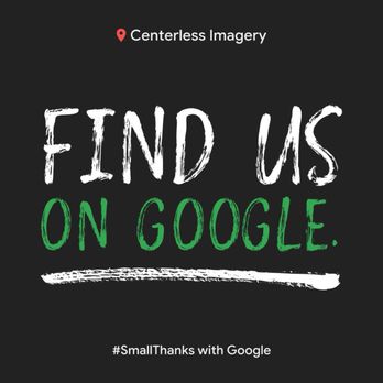Centerless Imagery - #SmallThanks with Google - Advertising Near Me