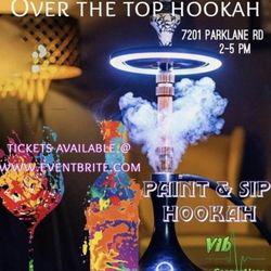 Over The Top Hookah Lounge - Paint and Sip Hookah April 2, 2023 2-5pm