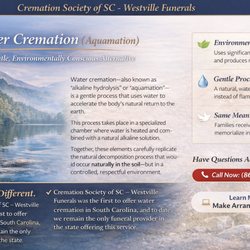 Cremation Society of SC - Westville Funerals - Water cremation (aquamation), also called alkaline hydrolysis, is a gentle, eco-friendly alternative to flame cremation in Greenville, SC.