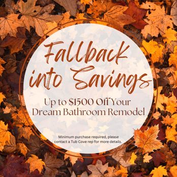 Tub Cove - Falling leaves means falling prices! To celebrate the changing of the seasons, Tub Cove is now offering up to $1500 off your dream bathroom - Kitchen & Bath Near Me - Redmond, Washington Tub Cove - Falling leaves means falling prices! To celebrate the changing of the seasons, Tub Cove is now offering up to $1500 off your dream bathroom - Kitchen & Bath Near Me - Redmond, Washington