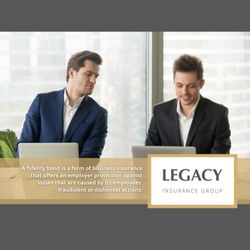 Legacy Insurance Group - Fidelity Bond. Call us for more info.