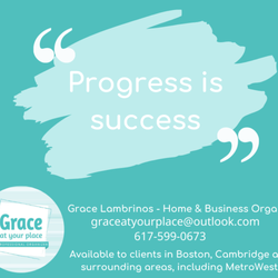 Grace at Your Place - Home & Business Organizer - Every step you take, every action, however small and unimportant it may seem, brings you closer to your goal.