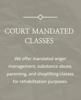 Court Mandated Classes - We offer mandated anger management, substance abuse, parenting, and shoplifting classes for rehabilitation purposes. Court Mandated Classes - We offer mandated anger management, substance abuse, parenting, and shoplifting classes for rehabilitation purposes.