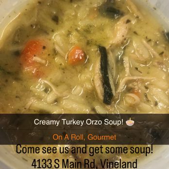On A Roll Gourmet - Special " creamy turkey orzo soup" - Breakfast & Brunch Near Me - Vineland, New Jersey On A Roll Gourmet - Special " creamy turkey orzo soup" - Breakfast & Brunch Near Me - Vineland, New Jersey